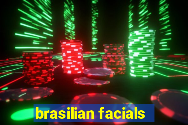 brasilian facials